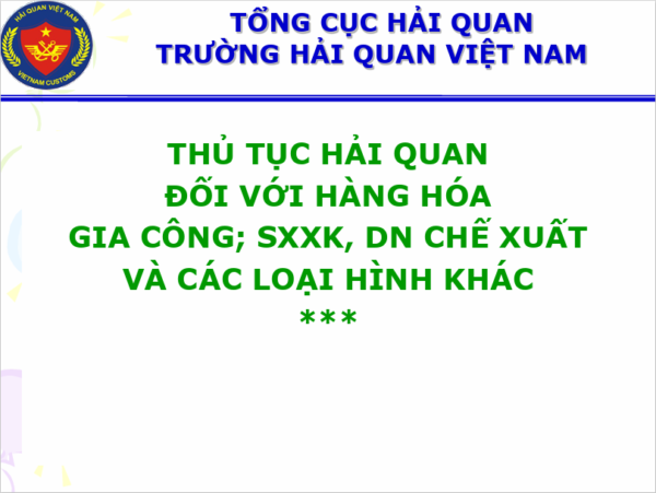 THỦ TỤC HQ VỚI HH SXXK, GC, CX....